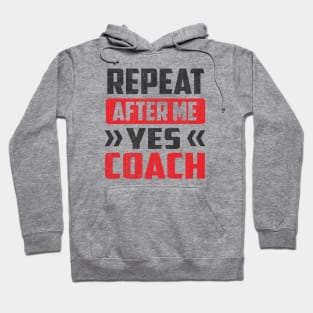 Repeat After Me Yes Coach Hoodie